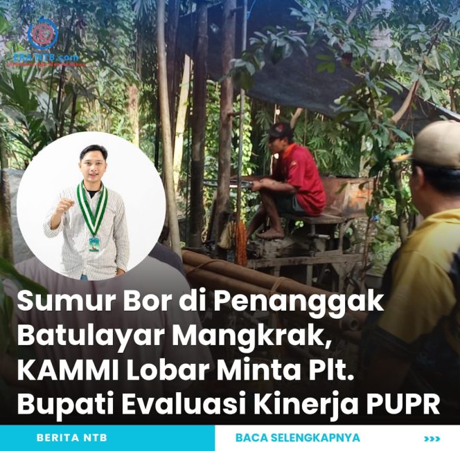 
 Sumur Bor di Penanggak Batulayar Mangkrak, KAMMI Lobar Minta Plt. Bupati Evaluasi Kinerja PUPR